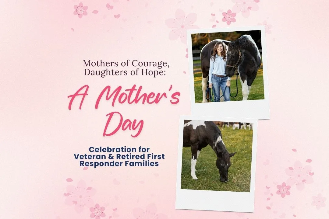 Mother’s Day celebration for Women Veterans, Retired First Responders, and their daughters at Henry’s Home Horse & Human Sanctuary.